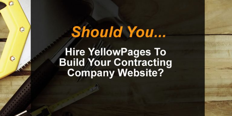 Should You Hire YellowPages To Build Your Contracting Company Website?
